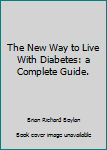 Hardcover The New Way to Live With Diabetes: a Complete Guide. Book