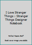 Paperback I Love Stranger Things : Stranger Things Designer Notebook Book