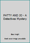 PATTY AND JO - A Detectives Mystery