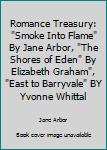 Paperback Romance Treasury: "Smoke Into Flame" By Jane Arbor, "The Shores of Eden" By Elizabeth Graham", "East to Barryvale" BY Yvonne Whittal Book