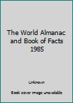 Hardcover The World Almanac and Book of Facts 1985 Book