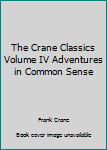Unknown Binding The Crane Classics Volume IV Adventures in Common Sense Book