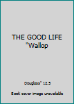 THE GOOD LIFE "Wallop