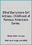 Hardcover Ethel Barrymore Girl Actress. Childhood of Famous Americans Series. Book