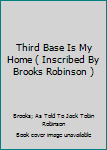 Hardcover Third Base Is My Home ( Inscribed By Brooks Robinson ) Book