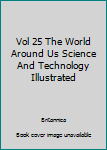 Hardcover Vol 25 The World Around Us Science And Technology Illustrated Book