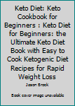 Paperback Keto Diet: Keto Cookbook for Beginners : Keto Diet for Beginners: the Ultimate Keto Diet Book with Easy to Cook Ketogenic Diet Recipes for Rapid Weight Loss Book