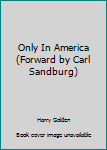 Hardcover Only In America (Forward by Carl Sandburg) Book