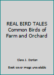 REAL BIRD TALES Common Birds of Farm and Orchard