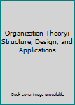 Organization Theory: Structure, Design, and Applications