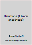 Unknown Binding Halothane (Clinical anesthesia) Book