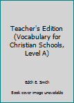 Unknown Binding Teacher's Edition (Vocabulary for Christian Schools, Level A) Book