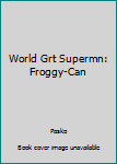 Mass Market Paperback World Grt Supermn: Froggy-Can Book