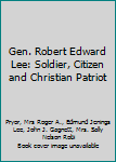 Gen. Robert Edward Lee: Soldier, Citizen and Christian Patriot