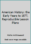 Paperback American History: the Early Years to 1877, Reproducible Lesson Plans Book