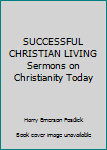 Unknown Binding SUCCESSFUL CHRISTIAN LIVING Sermons on Christianity Today Book