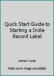 Paperback Quick Start Guide to Starting a Indie Record Label Book