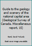 Guide to the geology and scenery of the national capital area (Geological Survey of Canada. Miscellaneous report, 15)