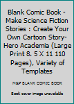 Blank Comic Book - Make Science Fiction Stories : Create Your Own Cartoon Story-Hero Academia (Large Print 8. 5 X 11 110 Pages), Variety of Templates