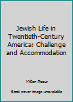 Jewish Life in Twentieth-Century America: Challenge and Accommodation