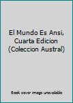 Unknown Binding El Mundo Es Ansi, Cuarta Edicion (Coleccion Austral) Book