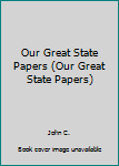 Hardcover Our Great State Papers (Our Great State Papers) Book