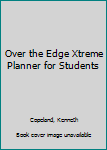 Spiral-bound Over the Edge Xtreme Planner for Students Book