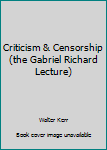 Hardcover Criticism & Censorship (the Gabriel Richard Lecture) Book