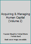Paperback Acquiring & Managing Human Capital (Volume 2) Book