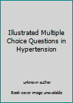 Unknown Binding Illustrated Multiple Choice Questions in Hypertension Book