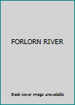 Unknown Binding FORLORN RIVER Book