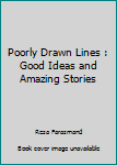 Poorly Drawn Lines : Good Ideas and Amazing Stories