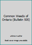 Unknown Binding Common Weeds of Ontario (Bulletin 505) Book