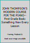 Paperback JOHN THOMPSON'S MODERN COURSE FOR THE PIANO-- First Grade Book; Something New Every Lesson Book