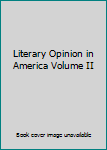 Literary Opinion in America, Volume II