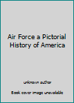 Hardcover Air Force a Pictorial History of America Book