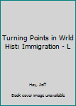 Hardcover Turning Points in Wrld Hist: Immigration - L Book