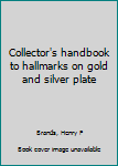 Collector's handbook to hallmarks on gold and silver plate