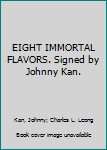 Hardcover EIGHT IMMORTAL FLAVORS. Signed by Johnny Kan. Book