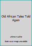 Unknown Binding Old African Tales Told Again Book