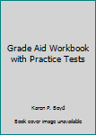 Grade Aid Workbook with Practice Tests