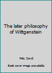 Unknown Binding The later philosophy of Wittgenstein Book