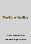 The Gist of the Bible