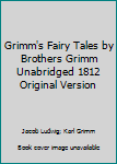 Grimm's Fairy Tales by Brothers Grimm Unabridged 1812 Original Version