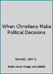 Mass Market Paperback When Christians Make Political Decisions Book