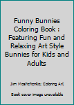 Paperback Funny Bunnies Coloring Book : Featuring Fun and Relaxing Art Style Bunnies for Kids and Adults Book