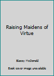 Hardcover Raising Maidens of Virtue Book