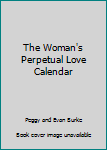 Paperback The Woman's Perpetual Love Calendar Book