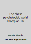 Unknown Binding The chess psychologist, world champion Tal Book