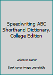 Unknown Binding Speedwriting ABC Shorthand Dictionary, College Edition Book